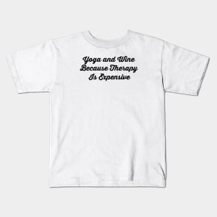 Yoga And Wine Because Therapy Is Expensive Kids T-Shirt